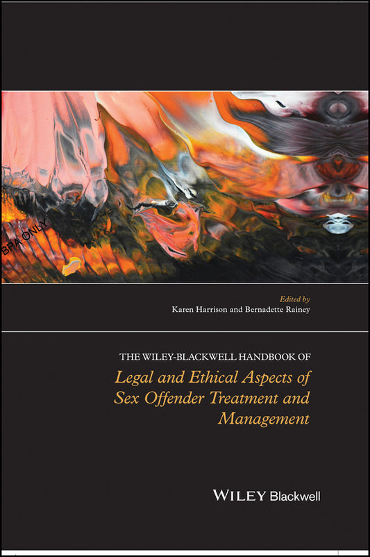 The Wiley-Blackwell Handbook of Legal and Ethical Aspects of Sex Offender Treatment and Management (Hardback) 9781119945550