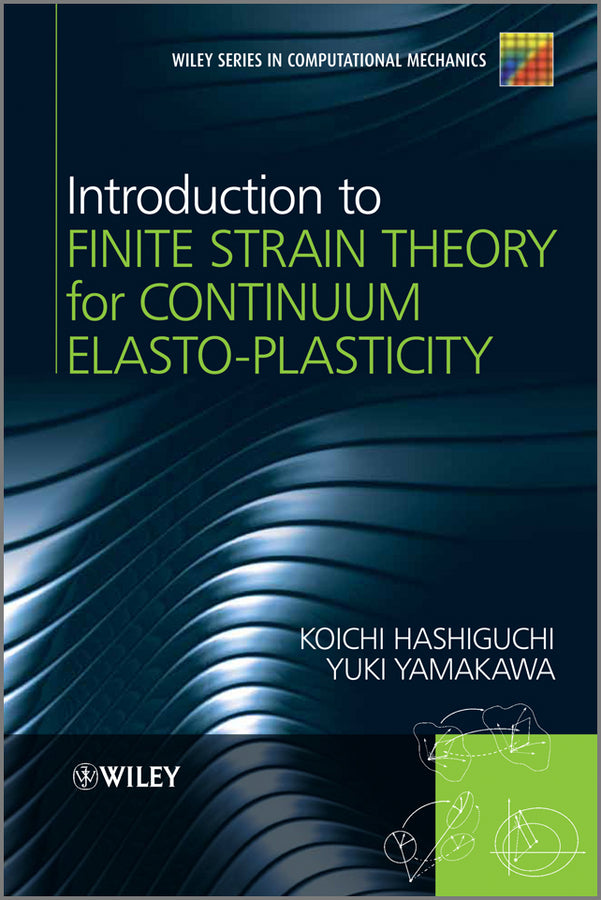 Introduction to Finite Strain Theory for Continuum Elasto-Plasticity (Hardback) 9781119951858