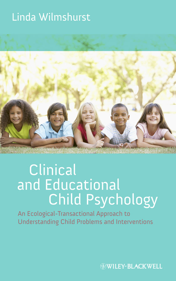 Clinical and Educational Child Psychology; An Ecological-Transactional Approach to Understanding Child Problems and Interventions (Hardback) 9781119952268