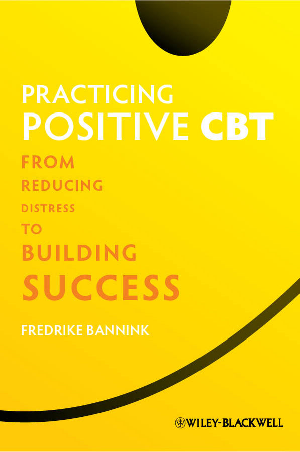 Practicing Positive CBT; From Reducing Distress to Building Success (Paperback / softback) 9781119952695