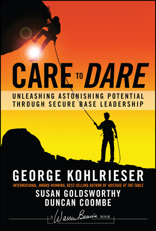 Care to Dare; Unleashing Astonishing Potential Through Secure Base Leadership (Hardback) 9781119961574