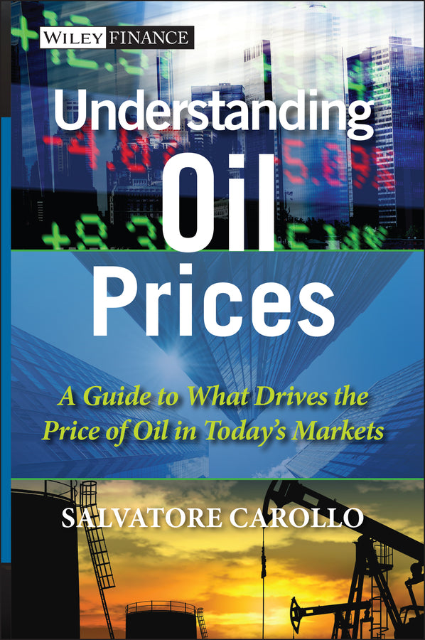 Understanding Oil Prices; A Guide to What Drives the Price of Oil in Today's Markets (Hardback) 9781119962724