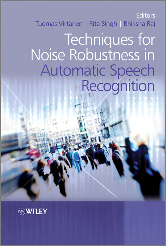 Techniques for Noise Robustness in Automatic Speech Recognition (Hardback) 9781119970880