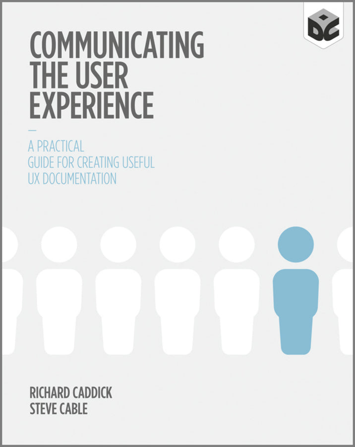 Communicating the User Experience; A Practical Guide for Creating Useful UX Documentation (Paperback / softback) 9781119971108