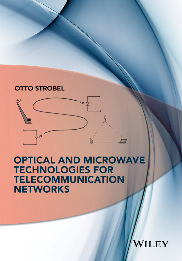 Optical and Microwave Technologies for Telecommunication Networks (Hardback) 9781119971900