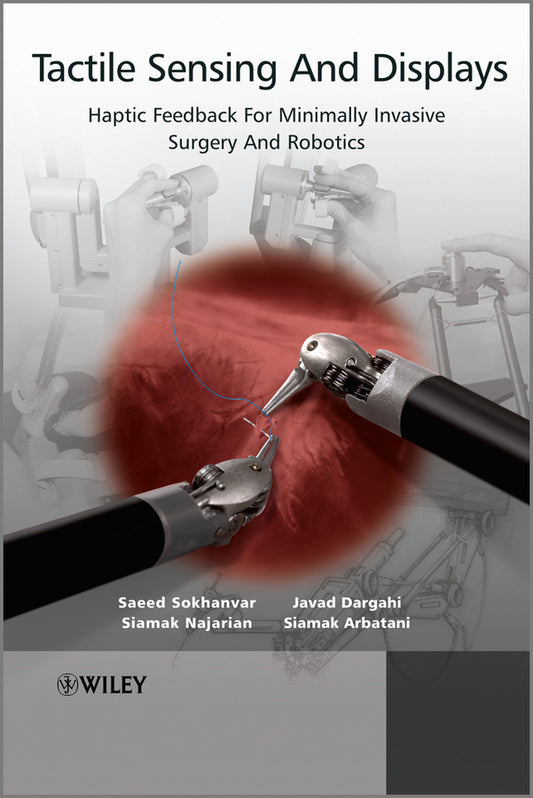 Tactile Sensing and Displays; Haptic Feedback for Minimally Invasive Surgery and Robotics (Hardback) 9781119972495