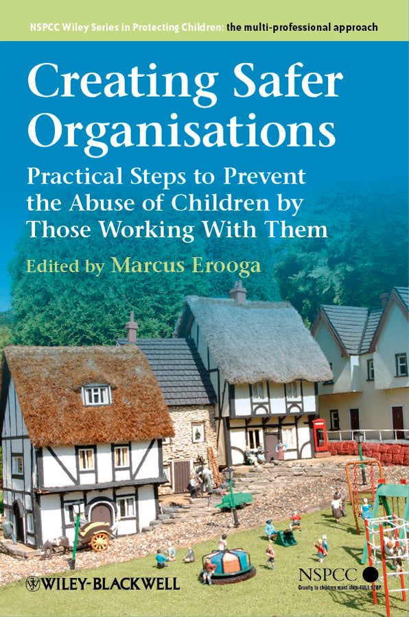 Creating Safer Organisations; Practical Steps to Prevent the Abuse of Children by Those Working With Them (Paperback / softback) 9781119972686
