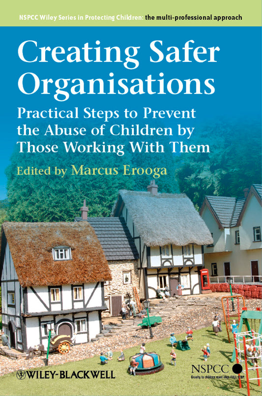 Creating Safer Organisations; Practical Steps to Prevent the Abuse of Children by Those Working With Them (Paperback / softback) 9781119972686