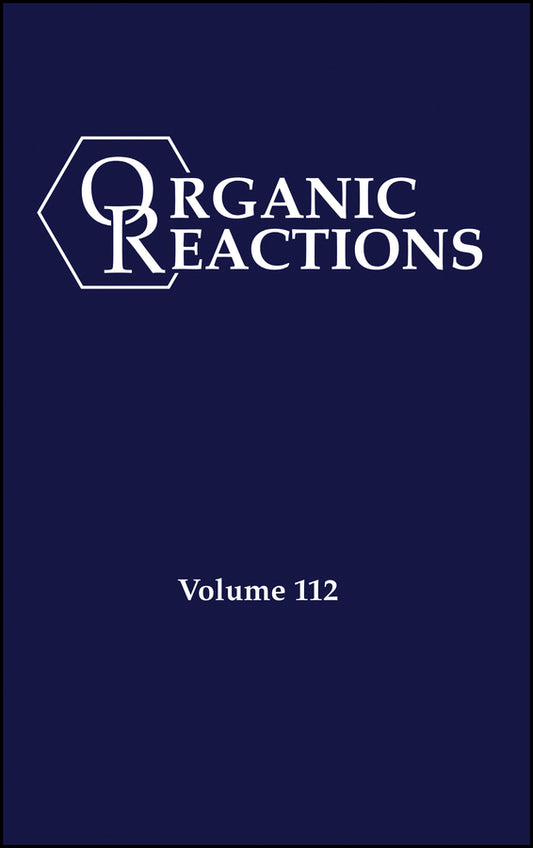 Organic Reactions, Volume 112, Parts A and B (Hardback) 9781119982241