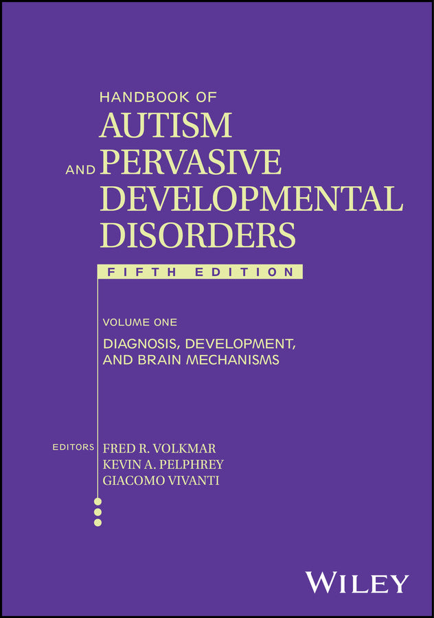 Handbook of Autism and Pervasive Developmental Dis orders, Volume 1, 5th Edition: Diagnosis, Developm ent, and Brain Mechanisms; Diagnosis, Development, and Brain Mechanisms (Hardback) 9781119982548