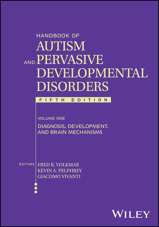 Handbook of Autism and Pervasive Developmental Dis orders, Volume 1, 5th Edition: Diagnosis, Developm ent, and Brain Mechanisms; Diagnosis, Development, and Brain Mechanisms (Hardback) 9781119982548