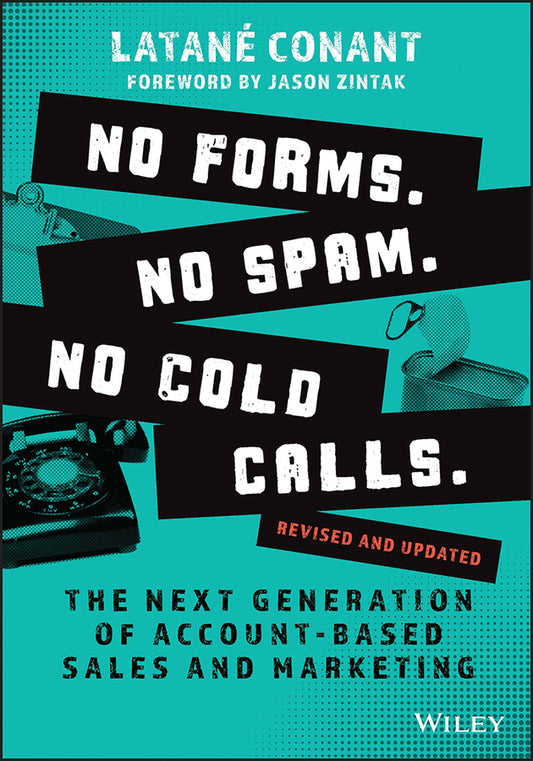 No Forms. No Spam. No Cold Calls.; The Next Generation of Account-Based Sales and Marketing (Paperback / softback) 9781119982876