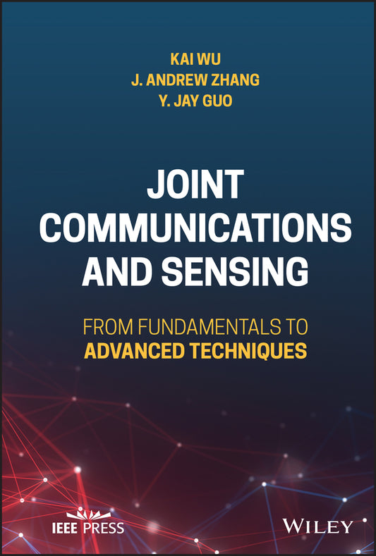 Joint Communications and Sensing; From Fundamentals to Advanced Techniques (Hardback) 9781119982913
