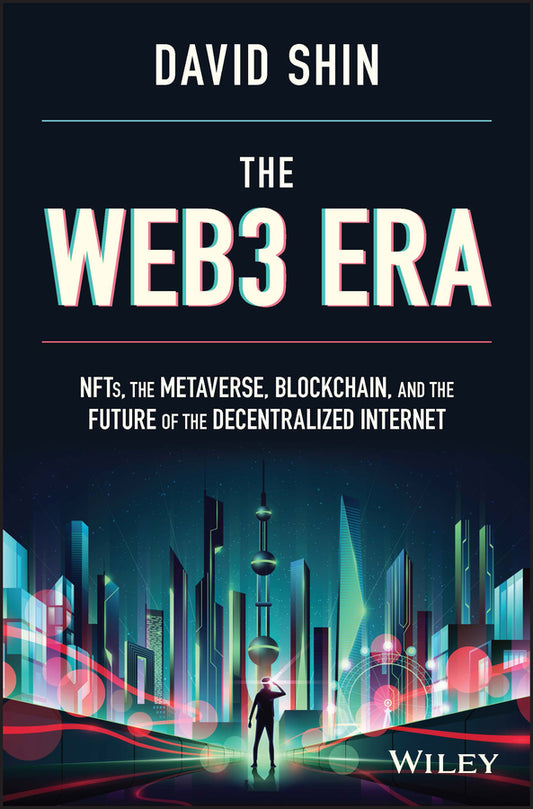 The Web3 Era; NFTs, the Metaverse, Blockchain, and the Future of the Decentralized Internet (Hardback) 9781119983934