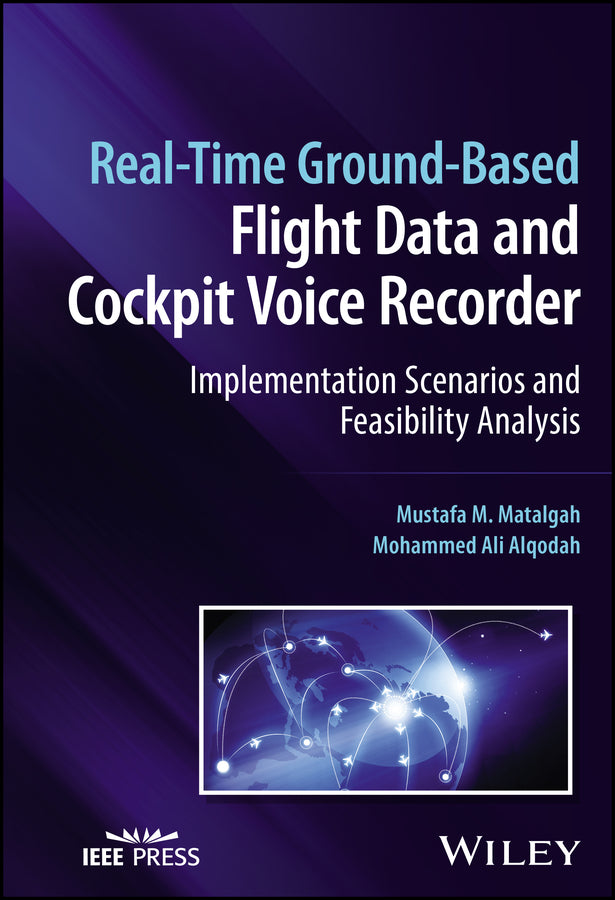Real-Time Ground-Based Flight Data and Cockpit Voice Recorder; Implementation Scenarios and Feasibility Analysis (Hardback) 9781119984863