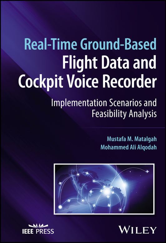 Real-Time Ground-Based Flight Data and Cockpit Voice Recorder; Implementation Scenarios and Feasibility Analysis (Hardback) 9781119984863