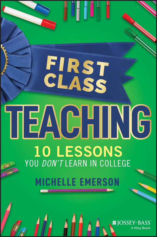 First Class Teaching; 10 Lessons You Don't Learn in College (Paperback / softback) 9781119984900