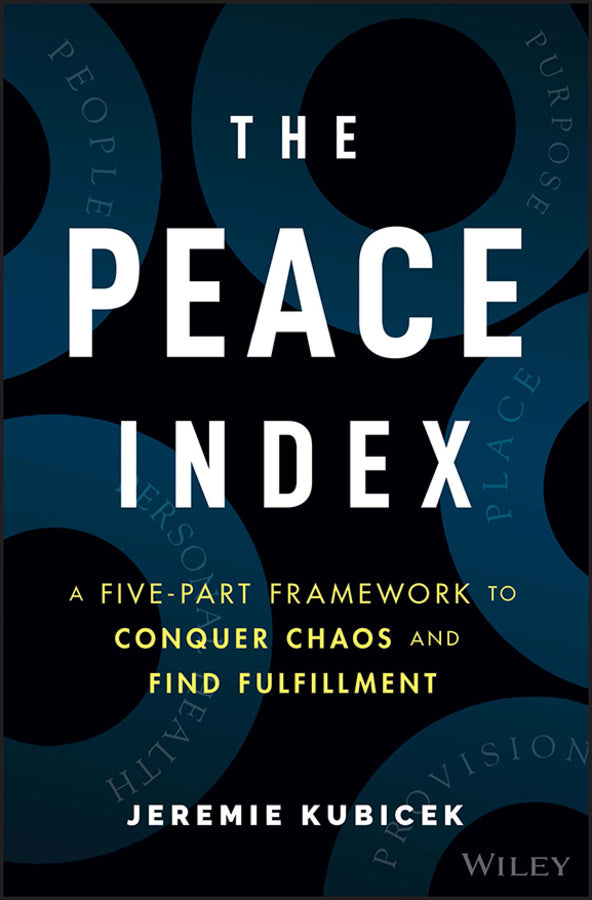 The Peace Index; A Five-Part Framework to Conquer Chaos and Find Fulfillment (Hardback) 9781119985921