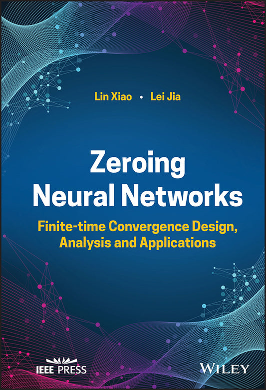 Zeroing Neural Networks; Finite-time Convergence Design, Analysis and Applications (Hardback) 9781119985990
