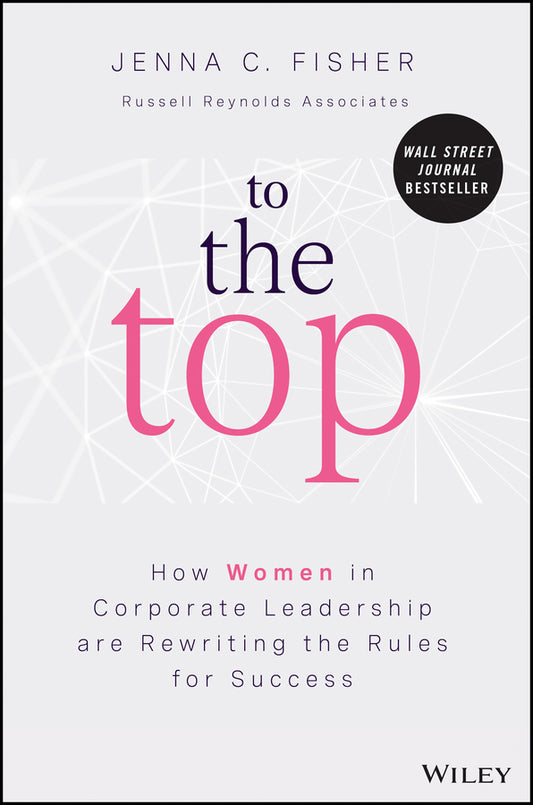 To the Top; How Women in Corporate Leadership Are Rewriting the Rules for Success (Hardback) 9781119988083