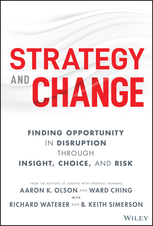 Strategy and Change; Finding Opportunity in Disruption Through Insight, Choice, and Risk (Hardback) 9781119988717