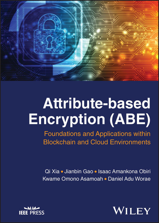 Attribute-based Encryption (ABE); Foundations and Applications within Blockchain and Cloud Environments (Hardback) 9781119989356