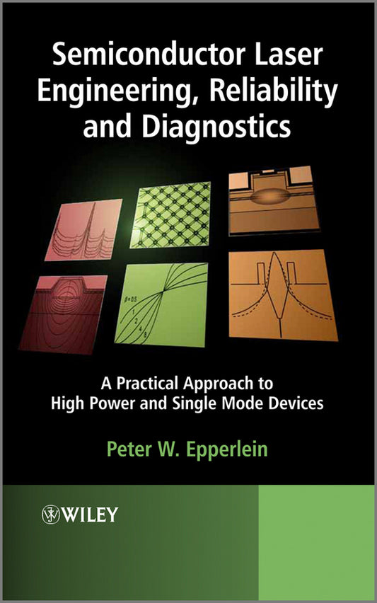 Semiconductor Laser Engineering, Reliability and Diagnostics; A Practical Approach to High Power and Single Mode Devices (Hardback) 9781119990338