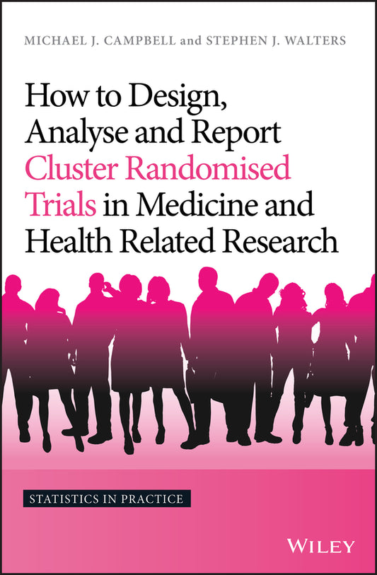 How to Design, Analyse and Report Cluster Randomised Trials in Medicine and Health Related Research (Hardback) 9781119992028