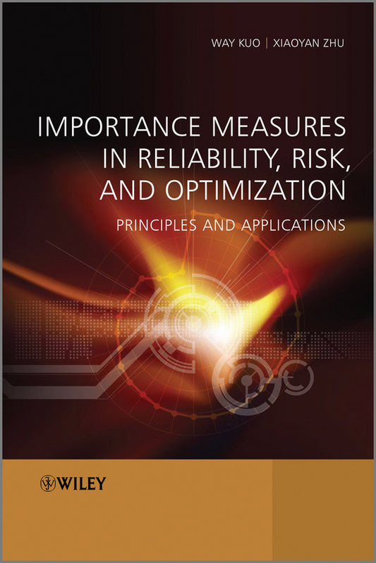 Importance Measures in Reliability, Risk, and Optimization; Principles and Applications (Hardback) 9781119993445