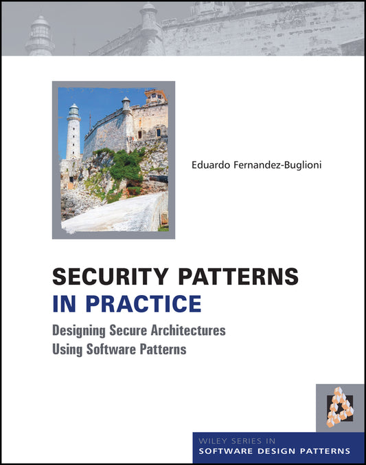 Security Patterns in Practice; Designing Secure Architectures Using Software Patterns (Hardback) 9781119998945