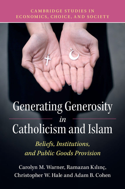Generating Generosity in Catholicism and Islam; Beliefs, Institutions, and Public Goods Provision (Paperback / softback) 9781316501320