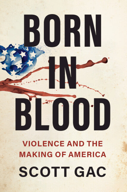 Born in Blood; Violence and the Making of America (Hardback) 9781316511886