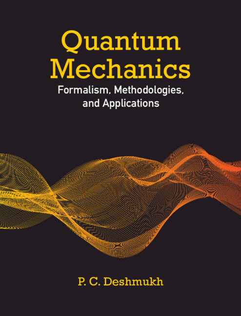 Quantum Mechanics; Formalism, Methodologies, and Applications (Hardback) 9781316512258