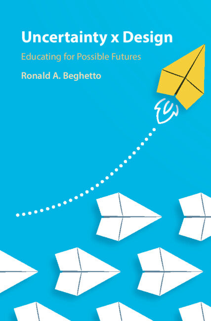 Uncertainty x Design; Educating for Possible Futures (Hardback) 9781316512968