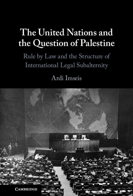 The United Nations and the Question of Palestine; Rule by Law and the Structure of International Legal Subalternity (Hardback) 9781316513897