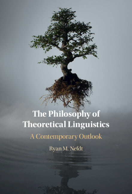 The Philosophy of Theoretical Linguistics; A Contemporary Outlook (Hardback) 9781316514252