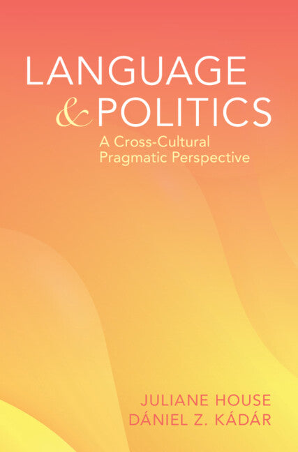 Language and Politics; A Cross-Cultural Pragmatics Perspective (Hardback) 9781316515136