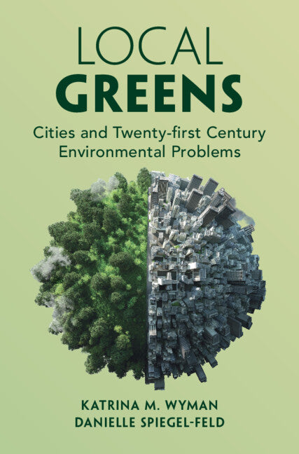 Local Greens; Cities and Twenty-first Century Environmental Problems (Hardback) 9781316515419