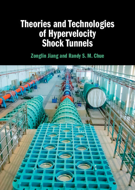 Theories and Technologies of Hypervelocity Shock Tunnels (Hardback) 9781316516751