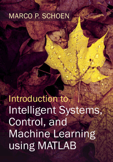 Introduction to Intelligent Systems, Control, and Machine Learning using MATLAB (Hardback) 9781316518250