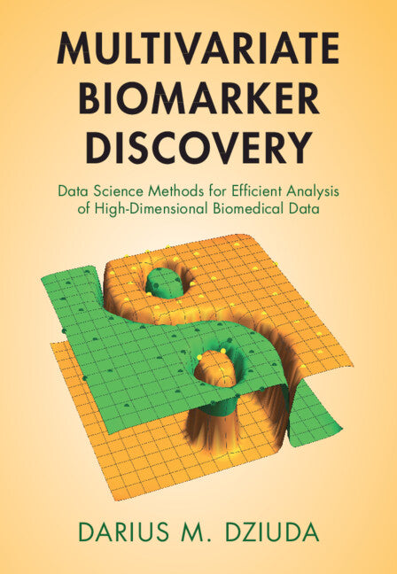 Multivariate Biomarker Discovery; Data Science Methods for Efficient Analysis of High-Dimensional Biomedical Data (Hardback) 9781316518700