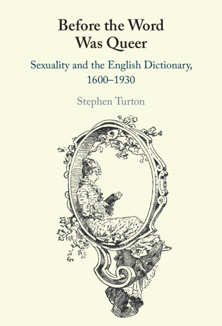 Before the Word Was Queer; Sexuality and the English Dictionary, 1600–1930 (Hardback) 9781316518731