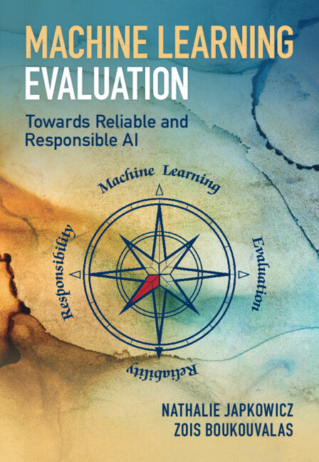 Machine Learning Evaluation; Towards Reliable and Responsible AI (Hardback) 9781316518861