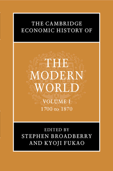 The Cambridge Economic History of the Modern World: Volume 1, 1700 to 1870 (Paperback / softback) 9781316612248