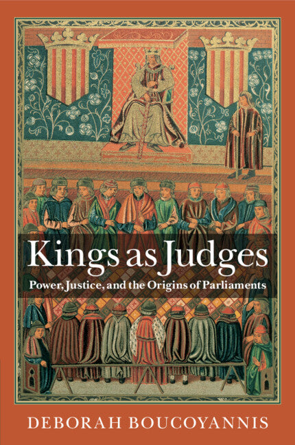Kings as Judges; Power, Justice, and the Origins of Parliaments (Paperback / softback) 9781316614969
