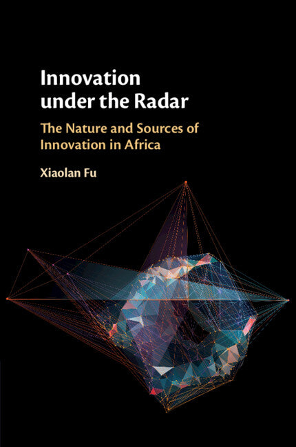 Innovation under the Radar; The Nature and Sources of Innovation in Africa (Paperback / softback) 9781316634219