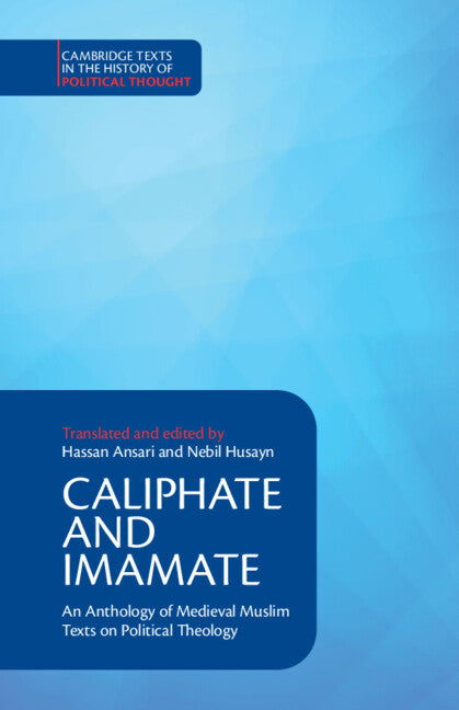 Caliphate and Imamate; An Anthology of Medieval Muslim Texts on Political Theology (Paperback / softback) 9781316649732