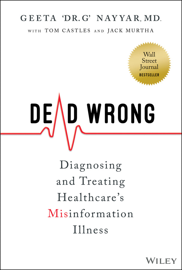 Dead Wrong; Diagnosing and Treating Healthcare's Misinformation Illness (Hardback) 9781394150601
