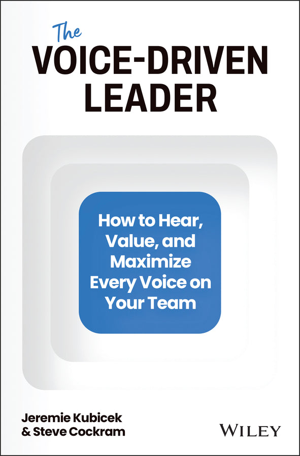 The Voice-Driven Leader; How to Hear, Value, and Maximize Every Voice on Your Team (Hardback) 9781394150663