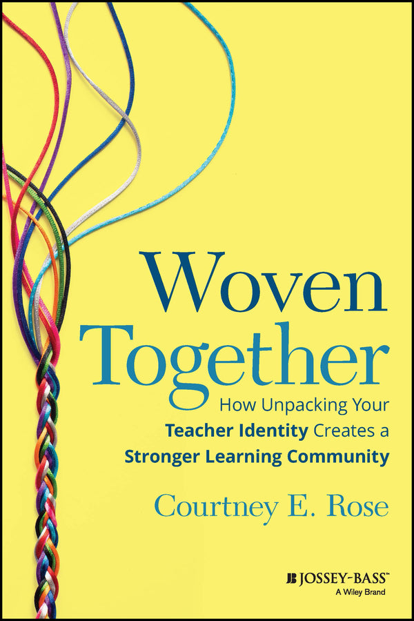 Woven Together; How Unpacking Your Teacher Identity Creates a Stronger Learning Community (Paperback / softback) 9781394152131
